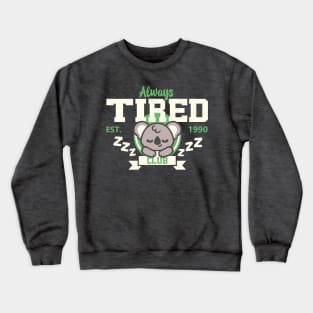 Always tired club koala Crewneck Sweatshirt